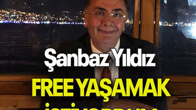 Şanbaz Yıldız: FREE YAŞAMAK İSTİYORDUM